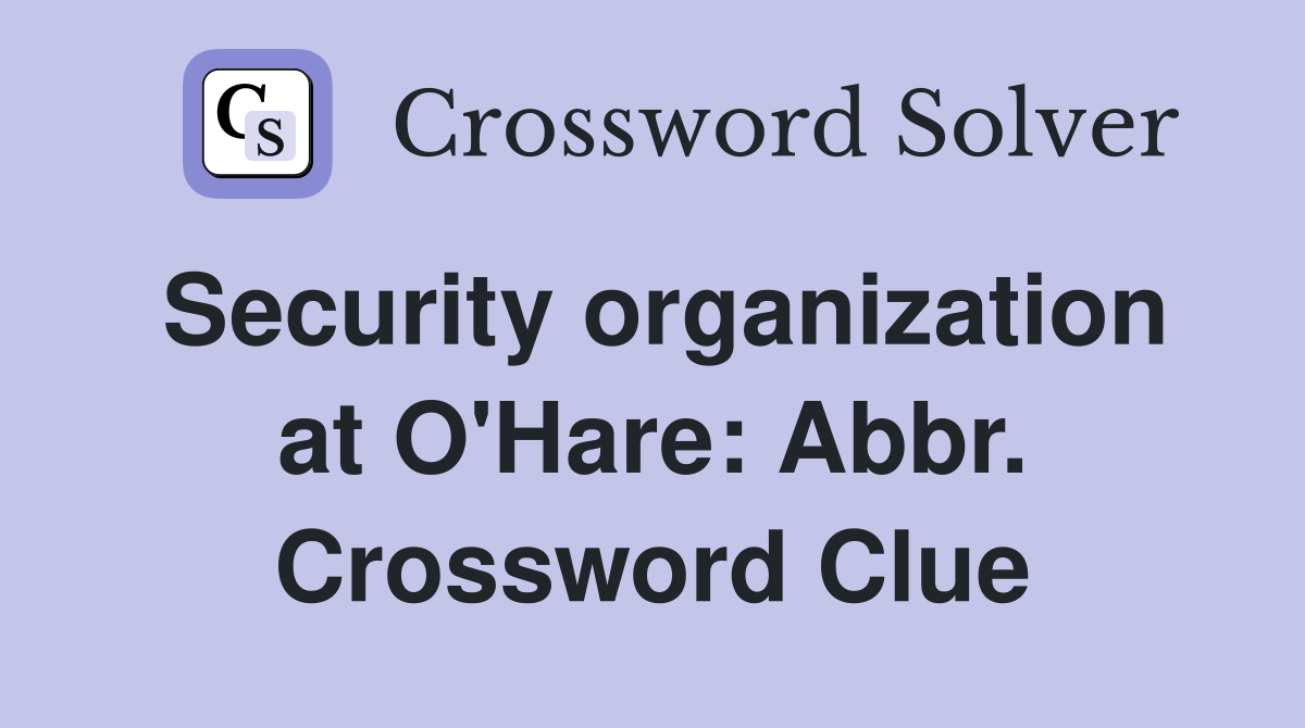 Security organization at O'Hare: Abbr. Crossword Clue