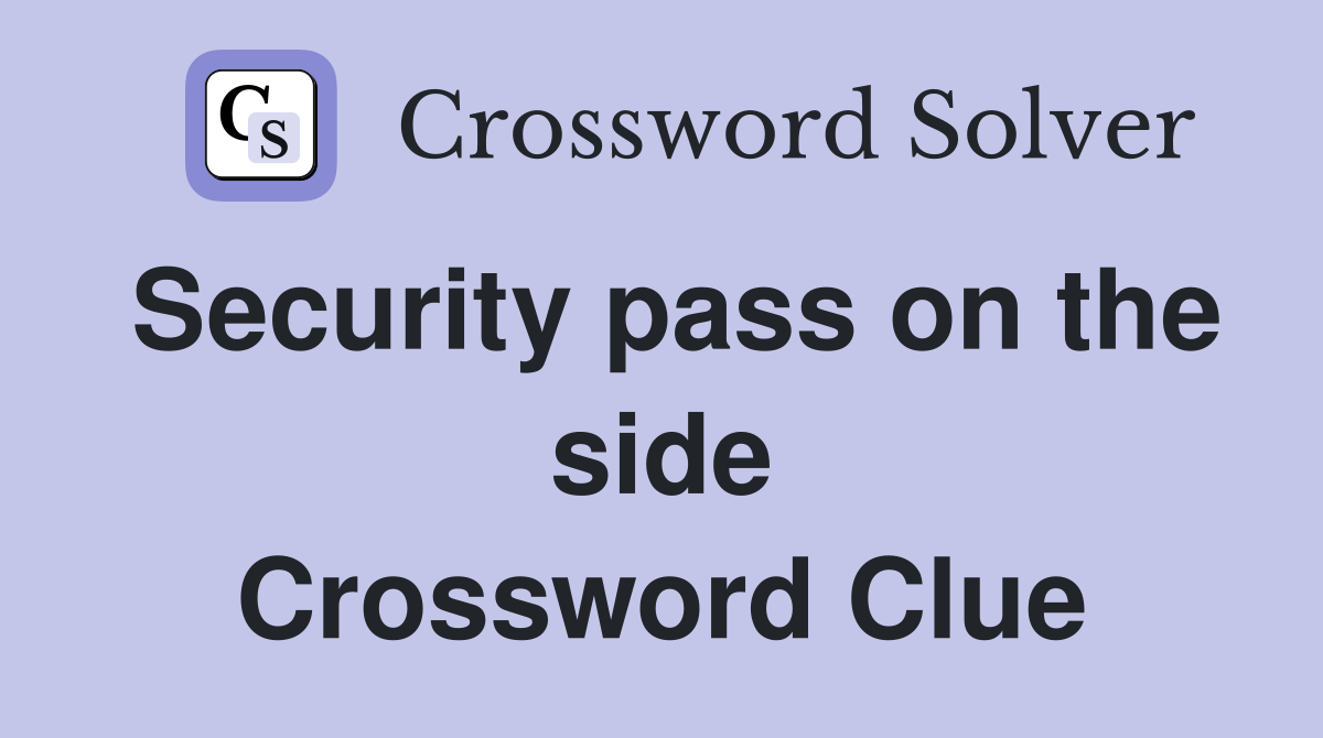 Security pass on the side Crossword Clue