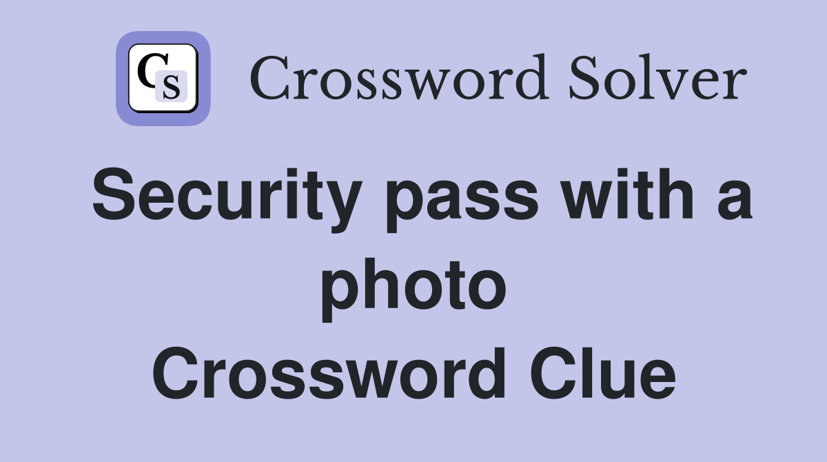 Security pass with a photo Crossword Clue