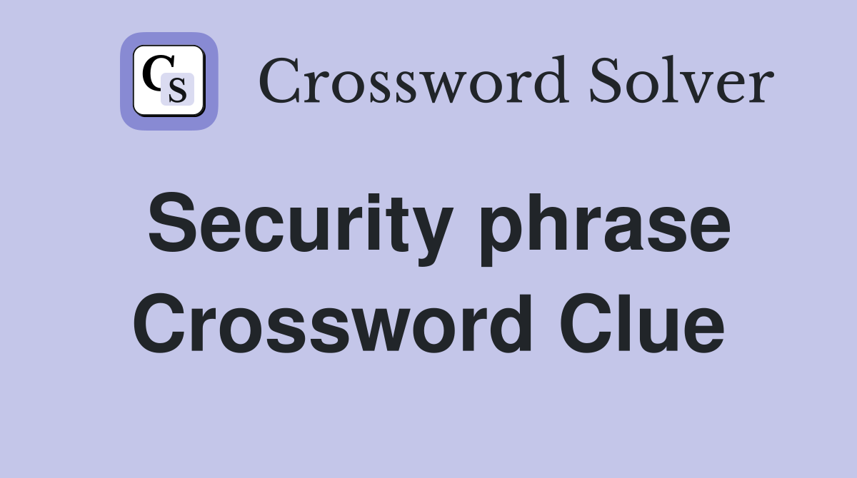 Security phrase Crossword Clue