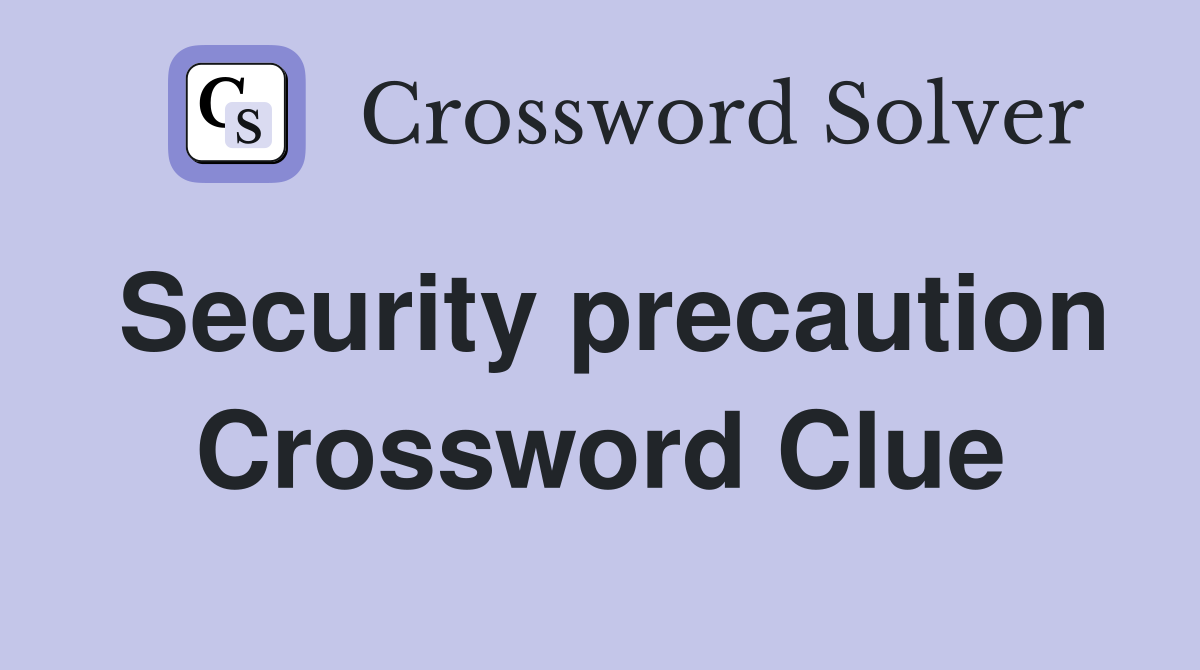 Security precaution Crossword Clue
