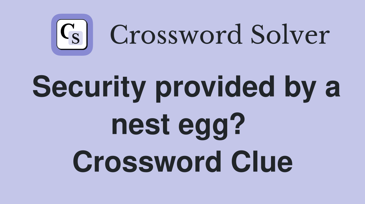 Security provided by a nest egg?  Crossword Clue