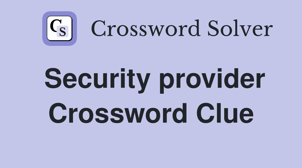 Security provider Crossword Clue