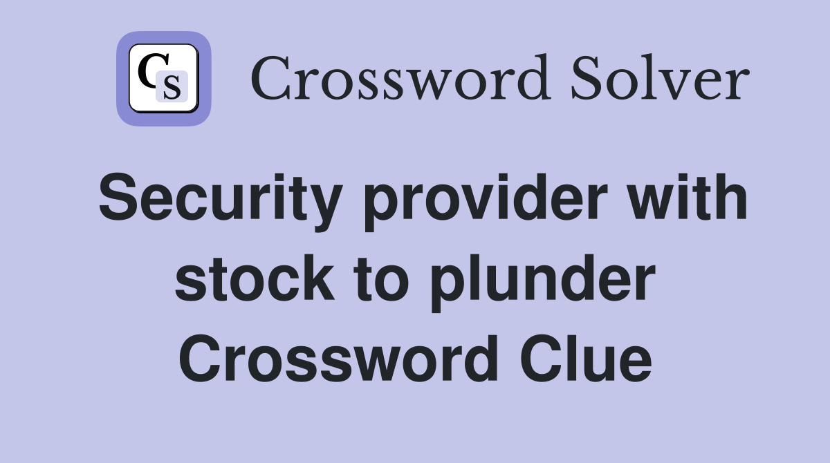 Security provider with stock to plunder Crossword Clue