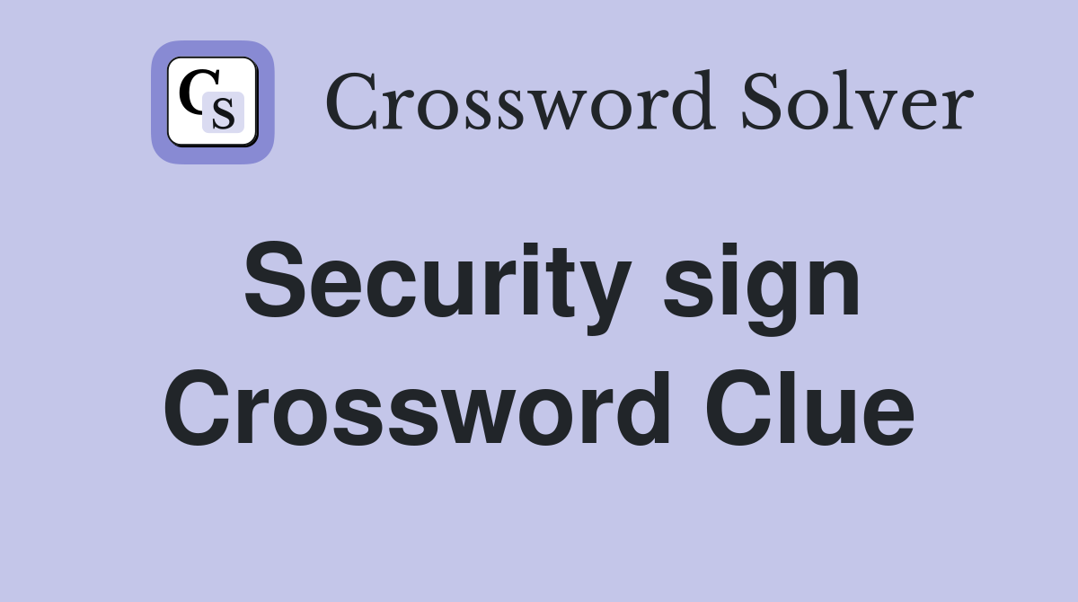 Security sign Crossword Clue