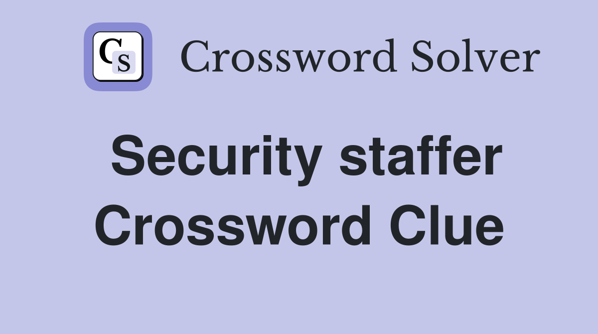 Security staffer Crossword Clue