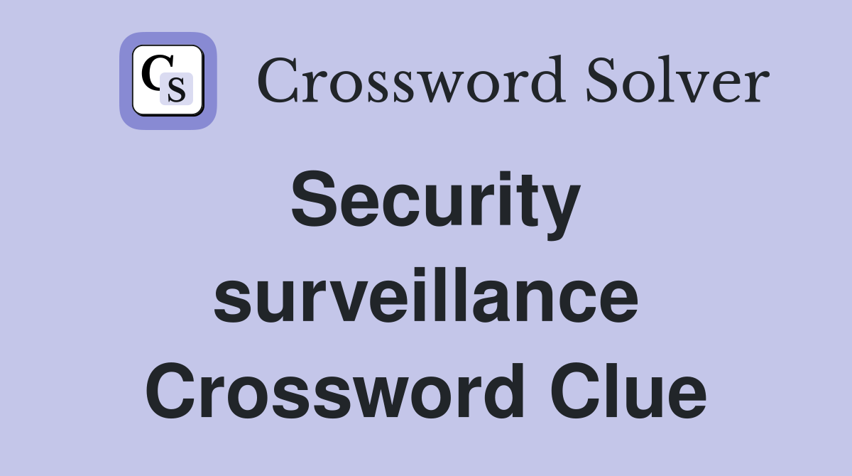 Security surveillance Crossword Clue