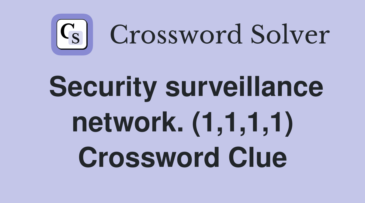 Security surveillance network. (1,1,1,1) Crossword Clue