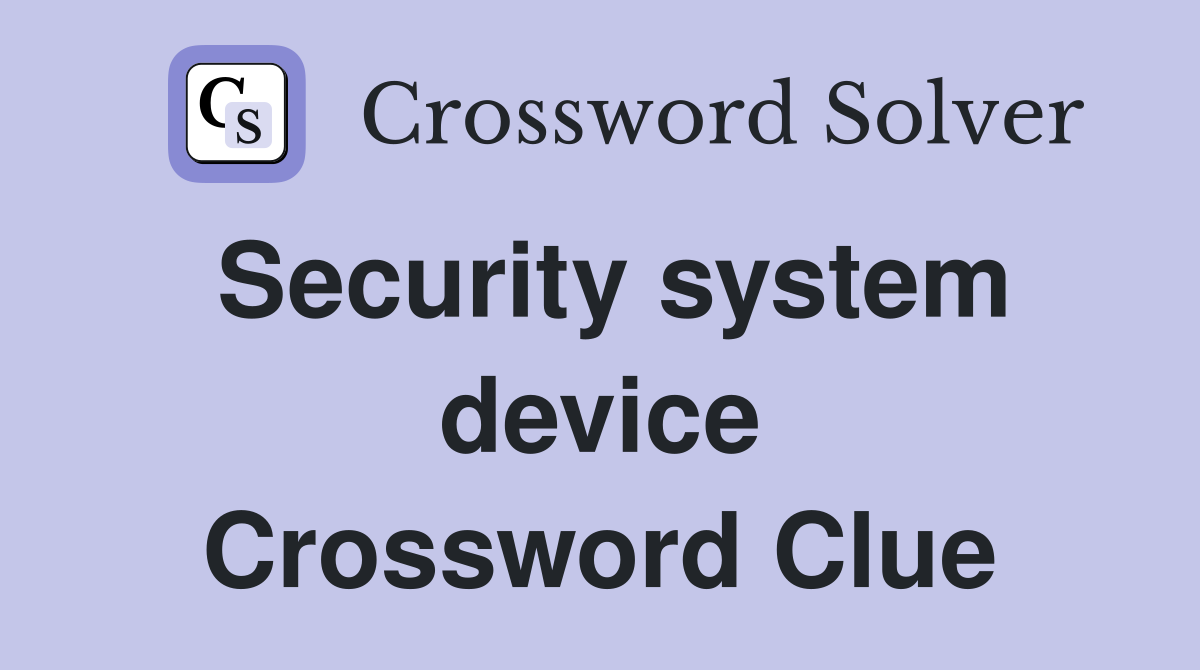 Security system device Crossword Clue