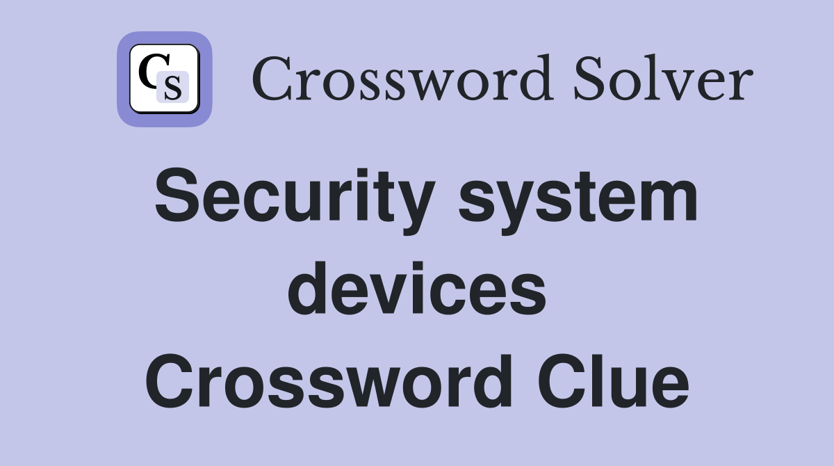 Security system devices Crossword Clue