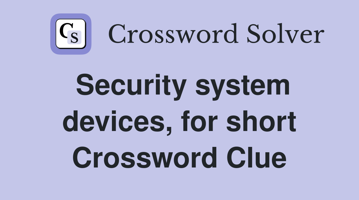 Security system devices, for short Crossword Clue