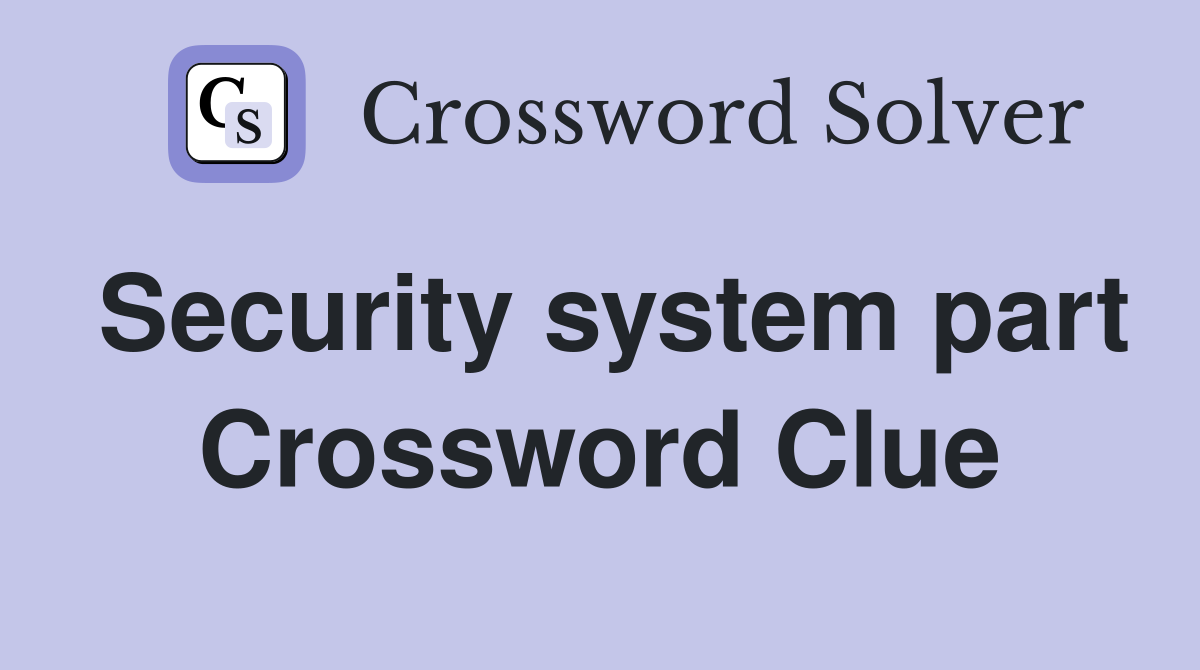Security system part Crossword Clue