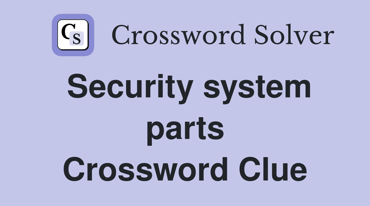 Security system parts Crossword Clue
