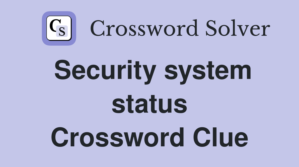 Security system status Crossword Clue