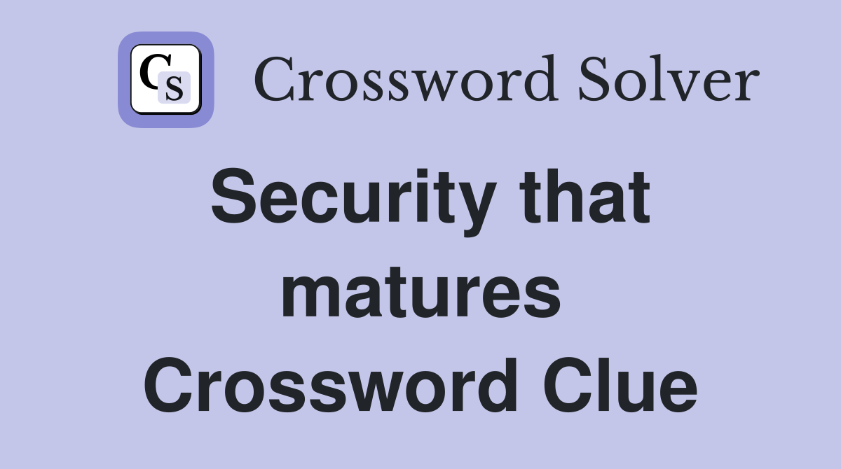 Security that matures Crossword Clue