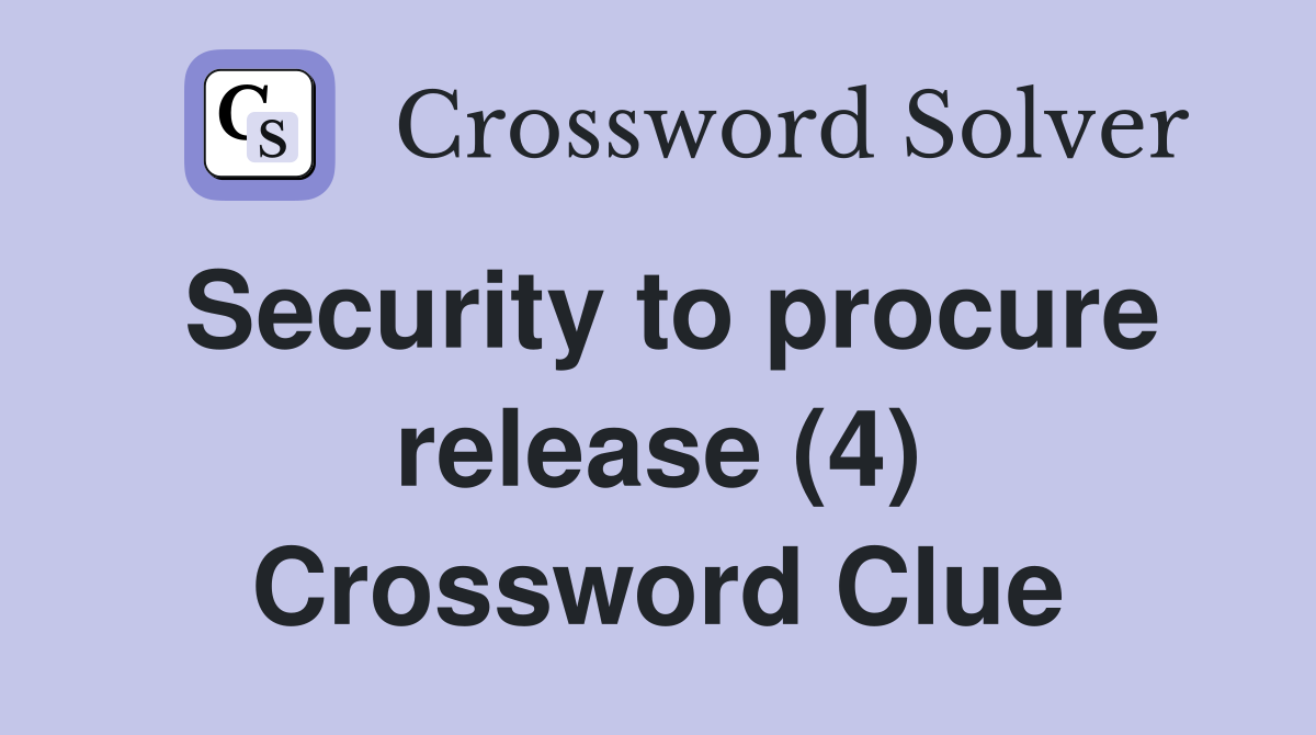 Security to procure release (4) Crossword Clue
