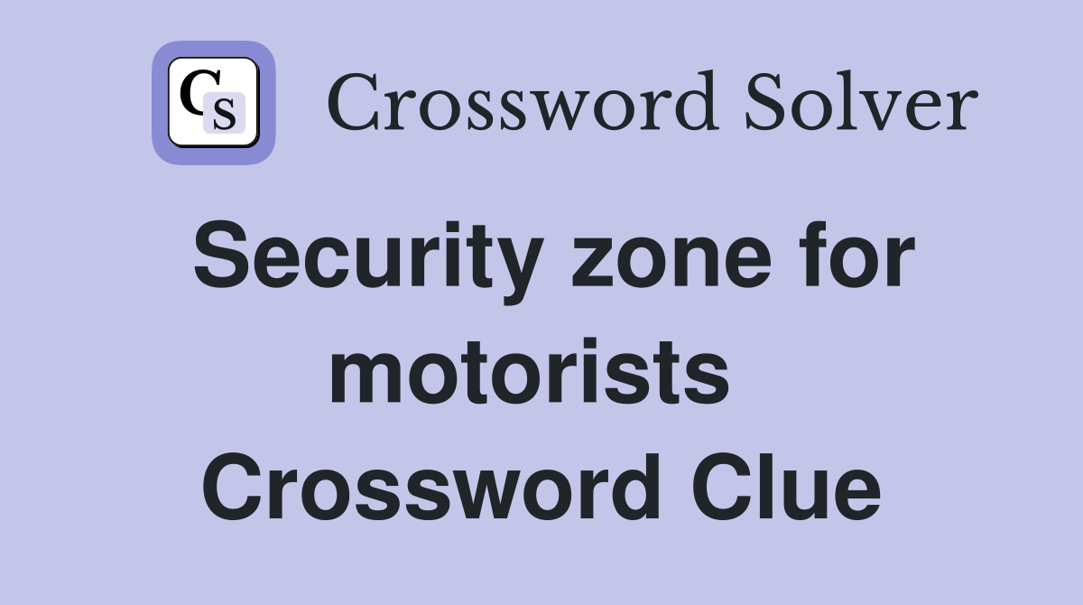 Security zone for motorists  Crossword Clue