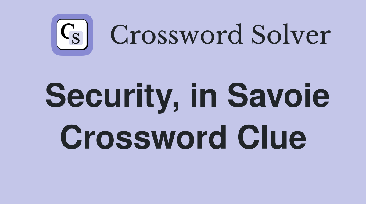 Security, in Savoie Crossword Clue