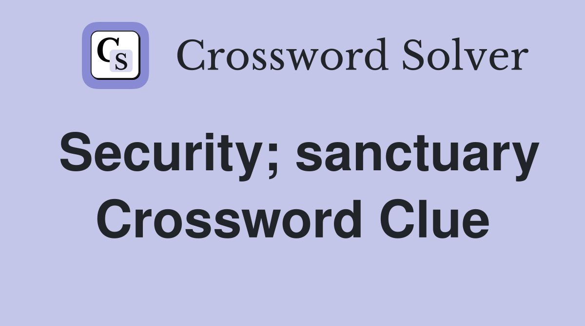 Security; sanctuary Crossword Clue