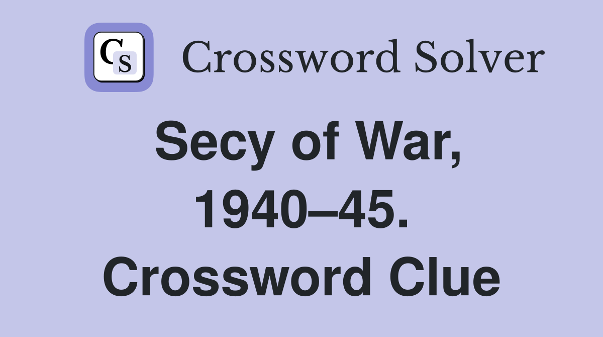 Secy of War, 1940–45. Crossword Clue