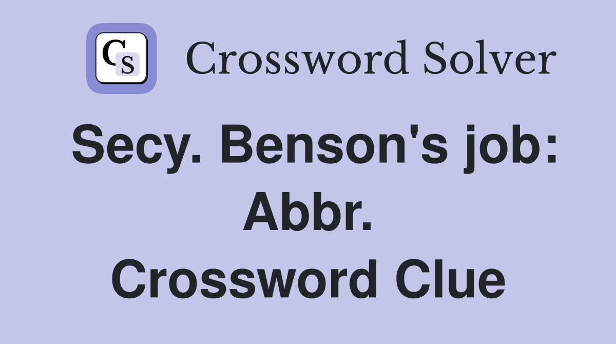 Secy. Benson's job: Abbr. Crossword Clue