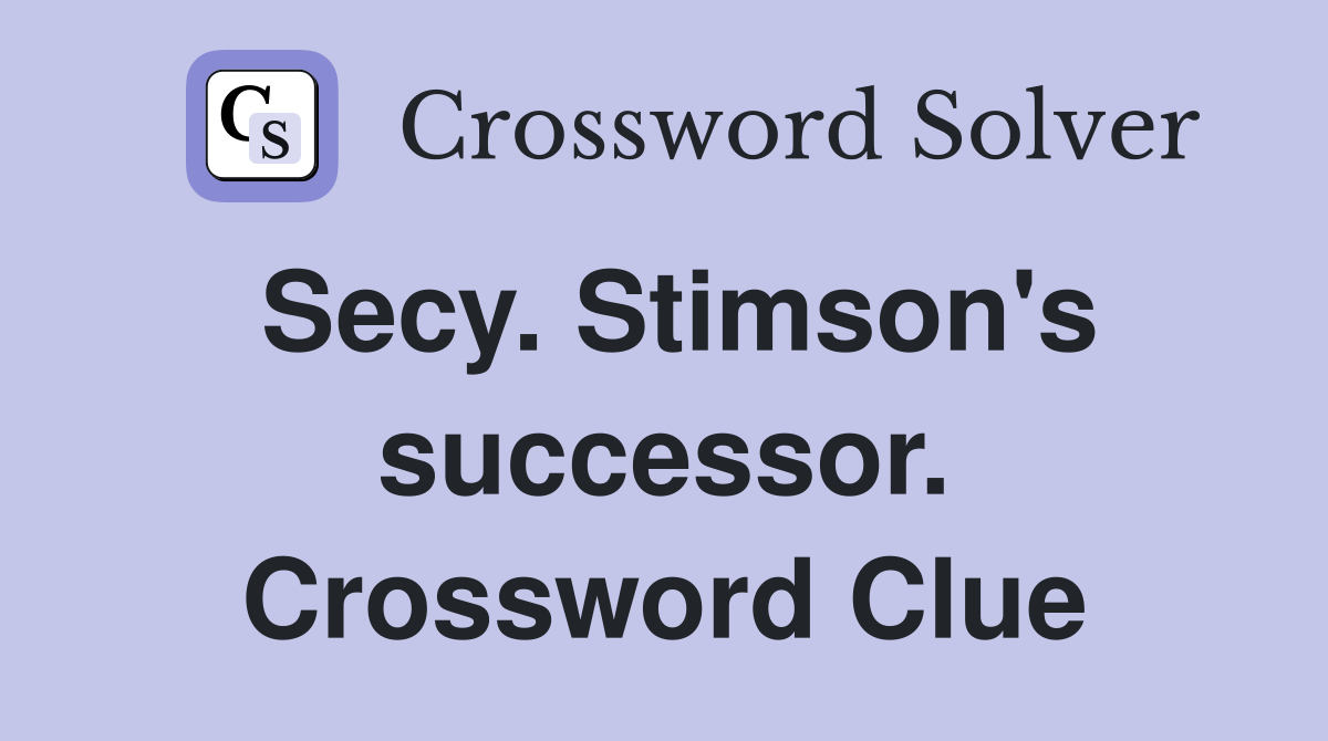 Secy. Stimson's successor. Crossword Clue