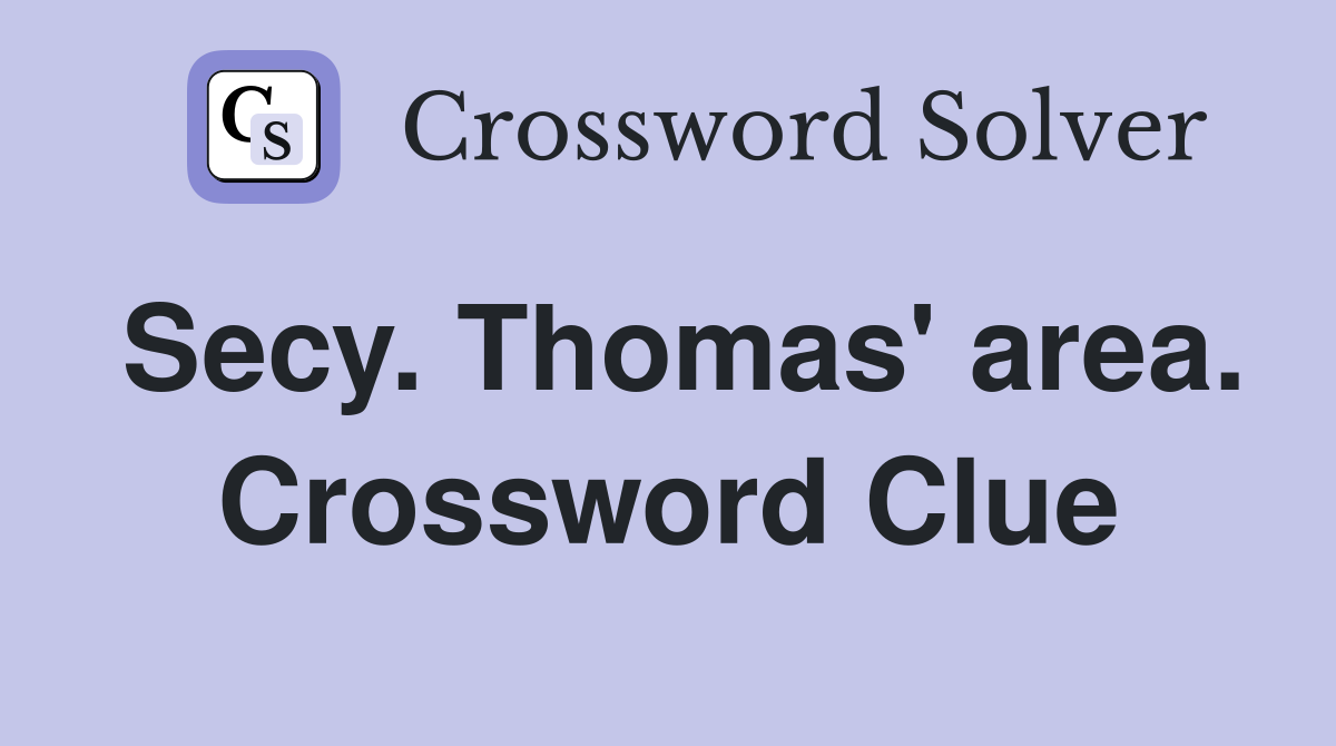 Secy. Thomas' area. Crossword Clue