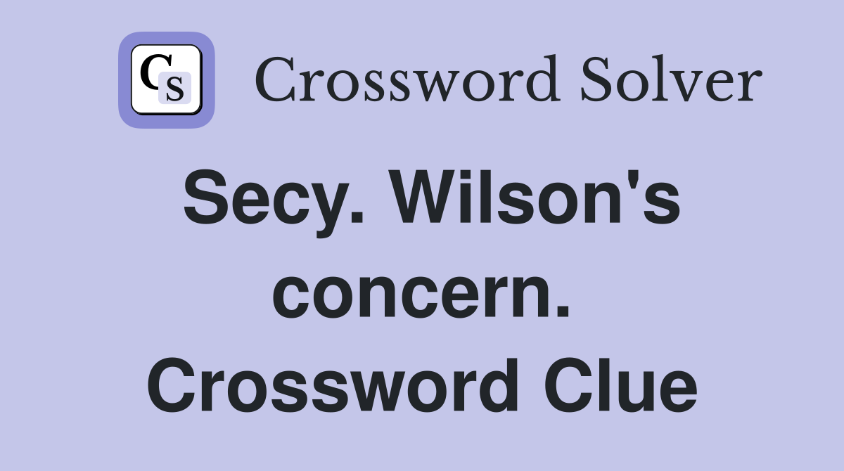 Secy. Wilson's concern. Crossword Clue