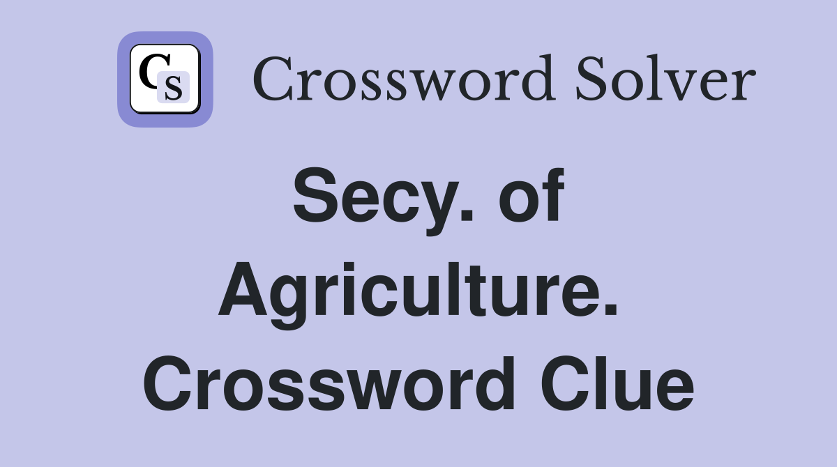 Secy. of Agriculture. Crossword Clue