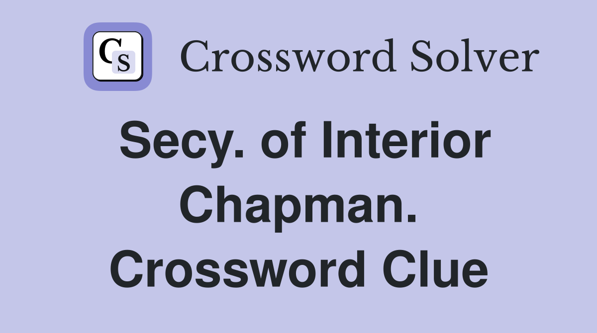 Secy. of Interior Chapman. Crossword Clue