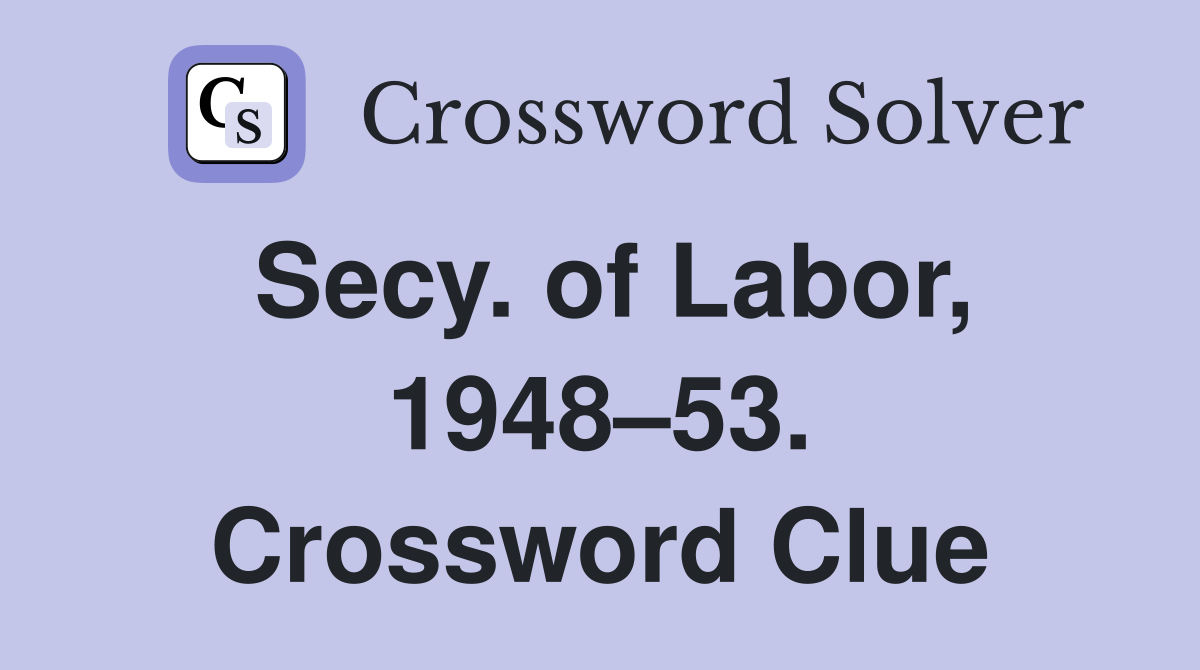 Secy. of Labor, 1948–53. Crossword Clue