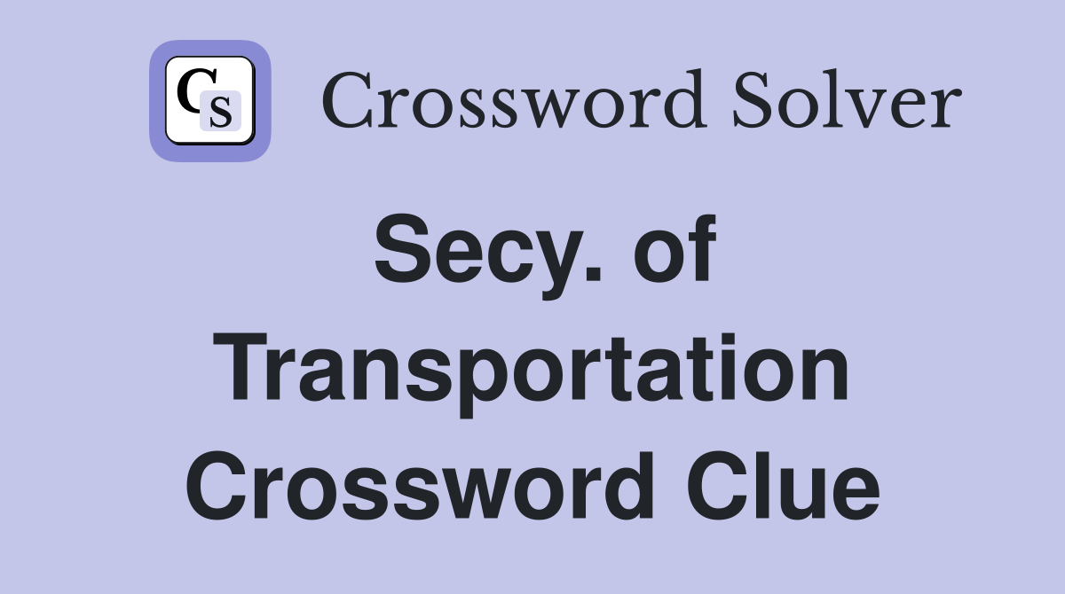 Secy. of Transportation Crossword Clue