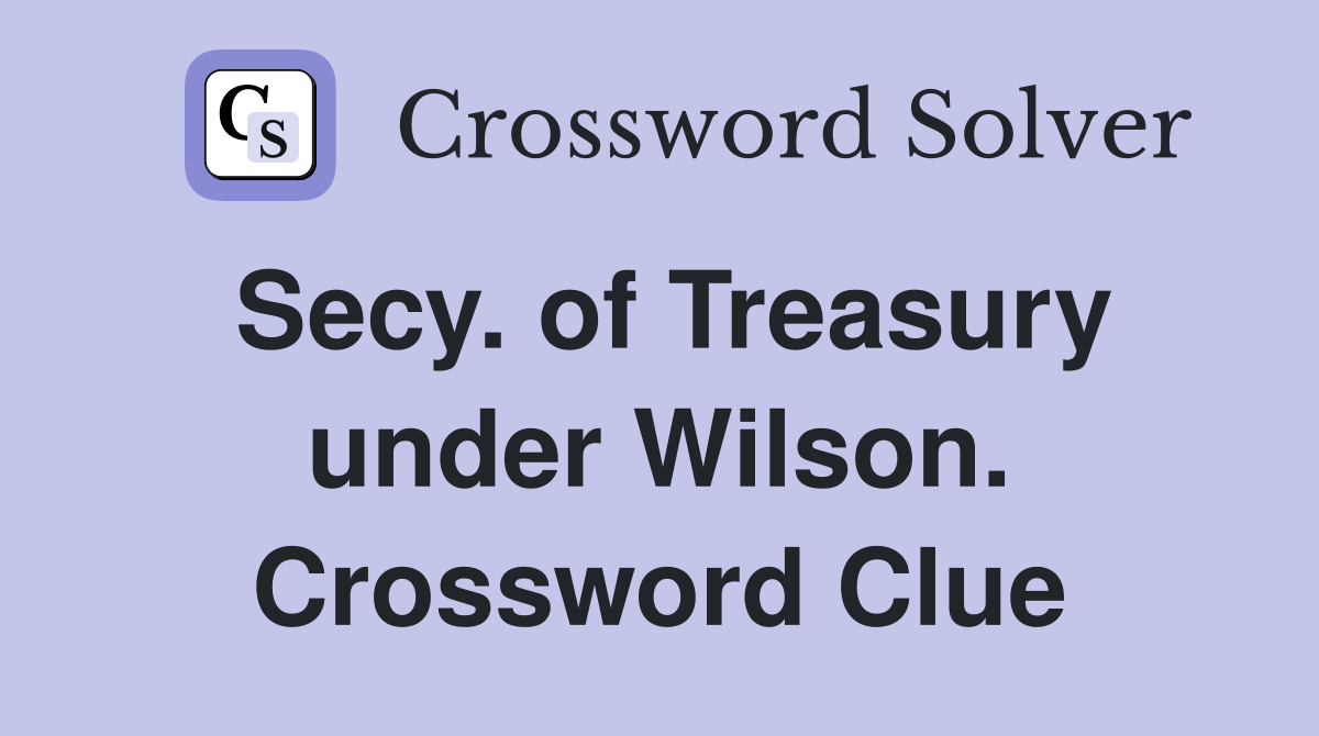 Secy. of Treasury under Wilson. Crossword Clue