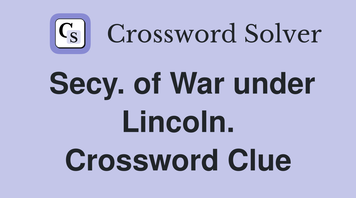 Secy. of War under Lincoln. Crossword Clue