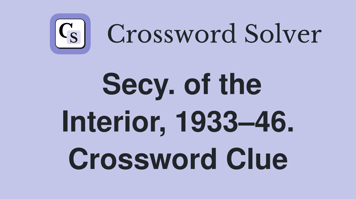Secy. of the Interior, 1933–46. Crossword Clue