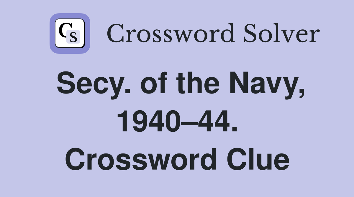 Secy. of the Navy, 1940–44. Crossword Clue