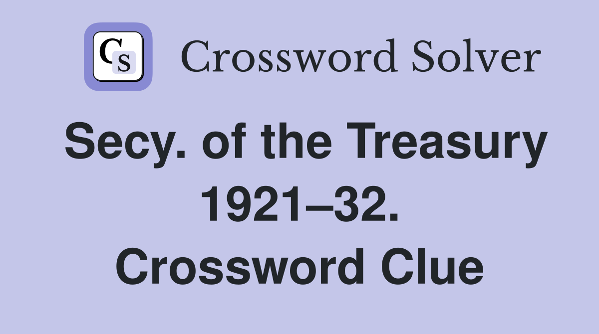 Secy. of the Treasury 1921–32. Crossword Clue
