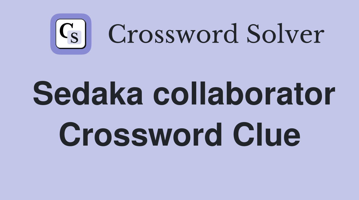Sedaka collaborator Crossword Clue