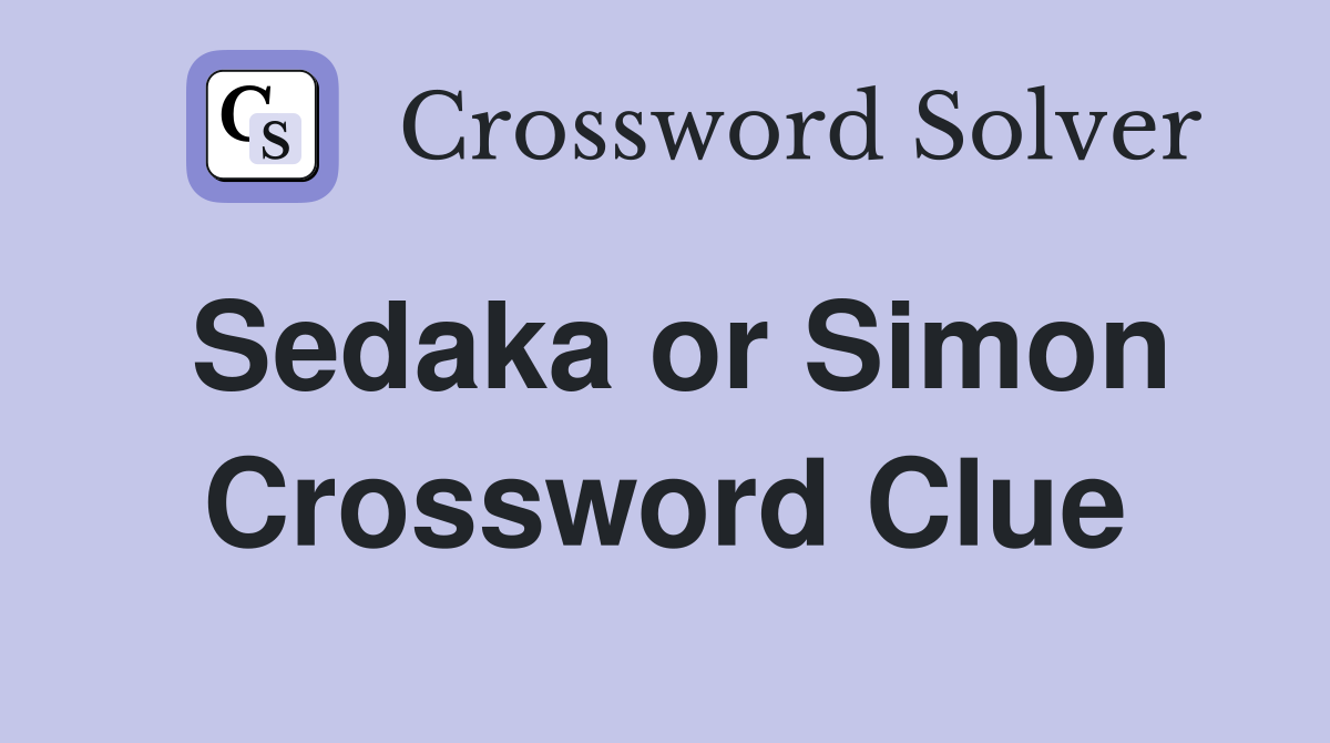 Sedaka or Simon Crossword Clue