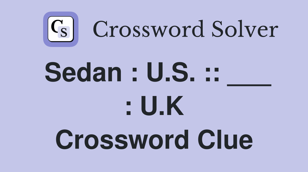 Sedan : U.S. :: ___ : U.K Crossword Clue