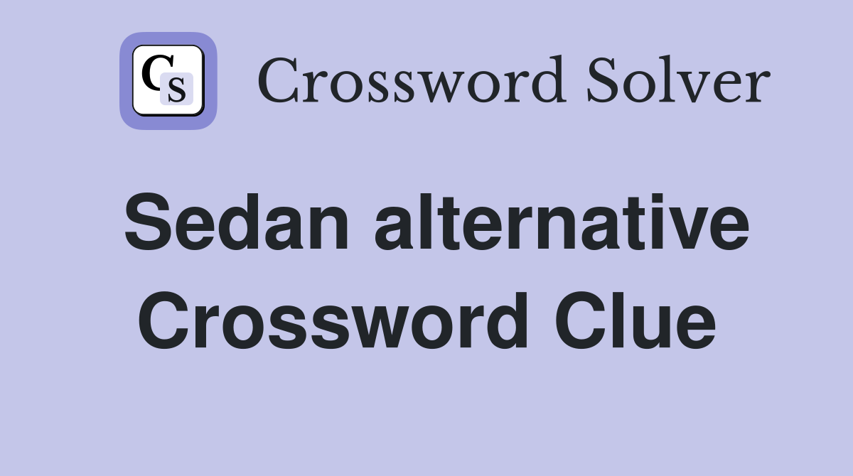 Sedan alternative Crossword Clue