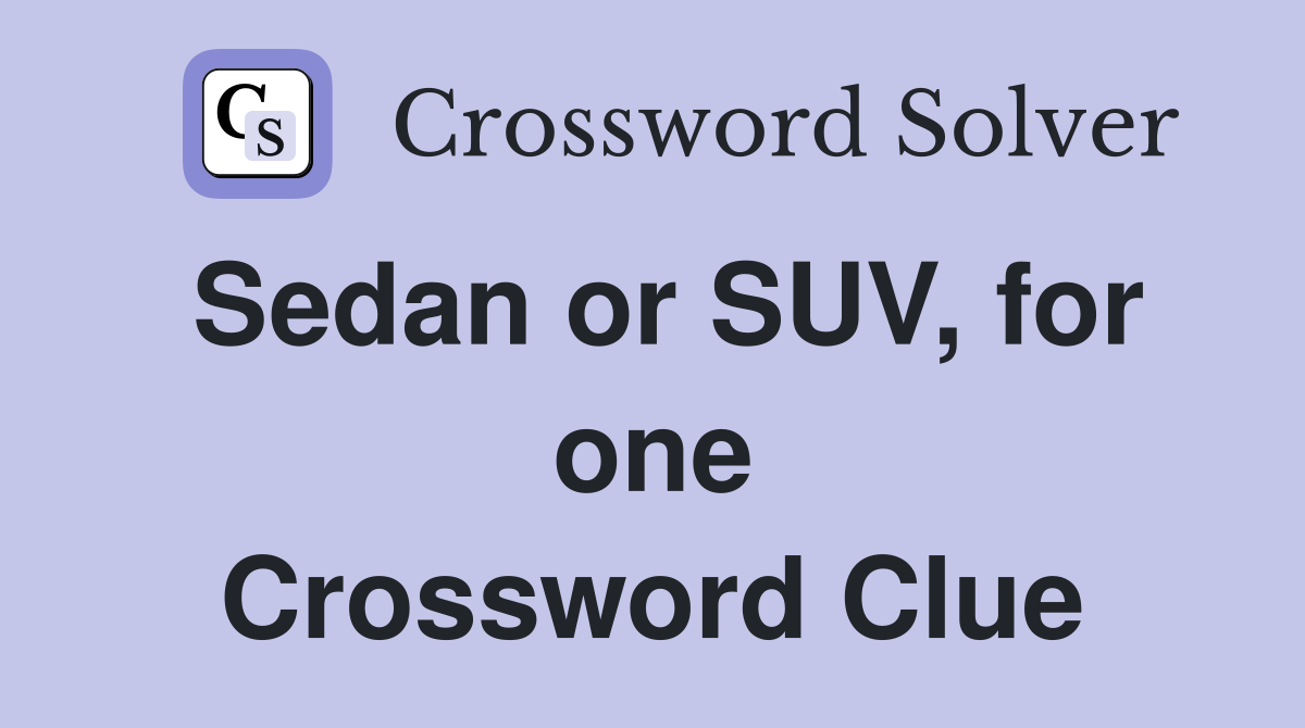 Sedan or SUV, for one Crossword Clue