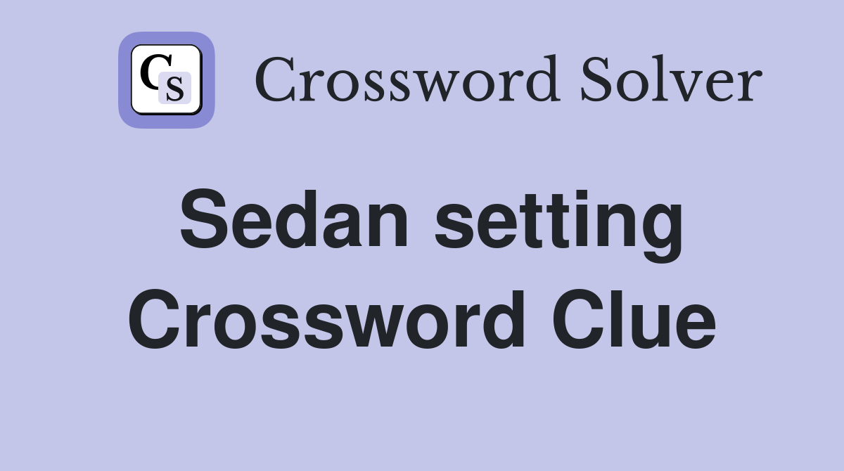 Sedan setting Crossword Clue