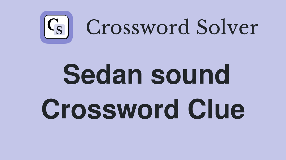 Sedan sound Crossword Clue