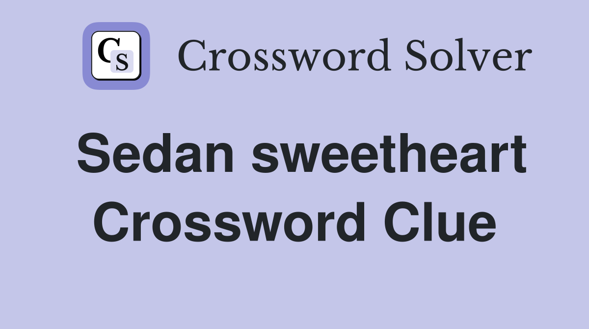 Sedan sweetheart Crossword Clue
