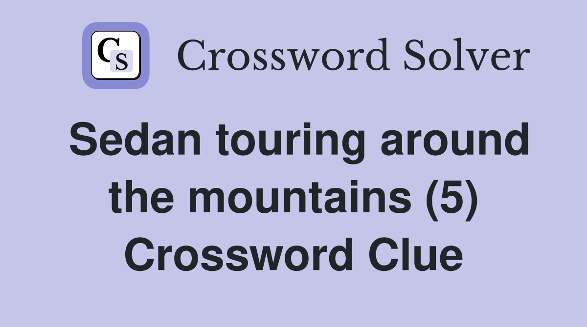 Sedan touring around the mountains (5) Crossword Clue