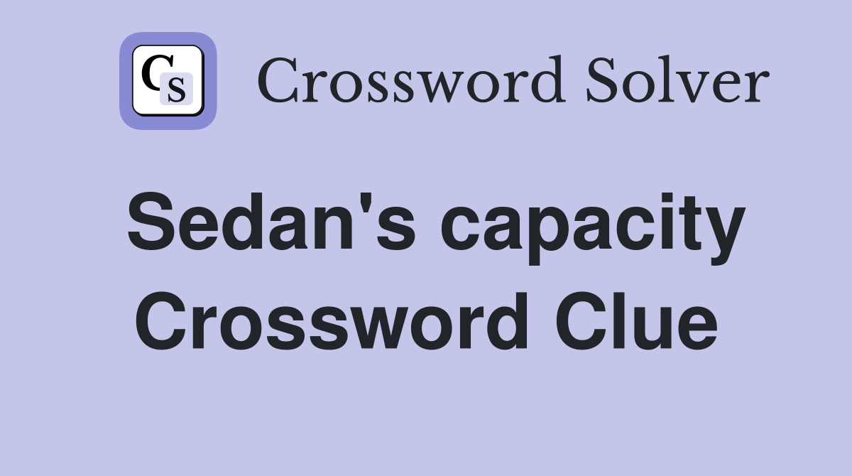Sedan's capacity Crossword Clue