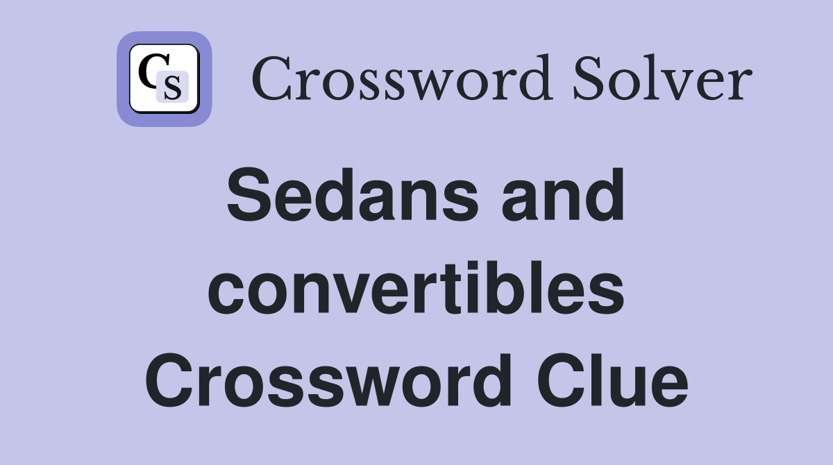 Sedans and convertibles Crossword Clue