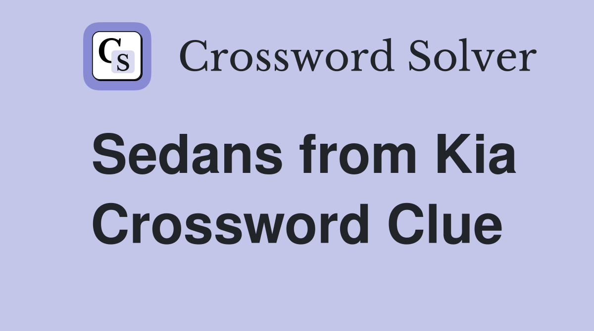 Sedans from Kia Crossword Clue