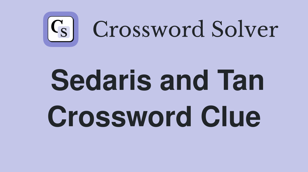 Sedaris and Tan Crossword Clue